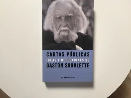 Cartas públicas. Ideas y reflexiones de Gastón Soublette